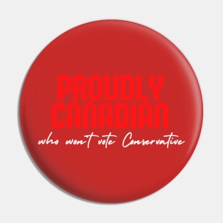 Proudly Canadian Won’t Vote Conservative Pin