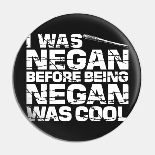 I was Negan before being Negan was cool Pin