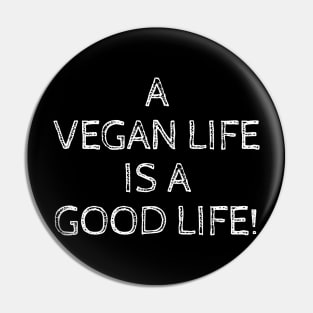 A Vegan Life is A Good Life Pin