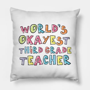 World's Okayest Third Grade Teacher Gift Idea Pillow