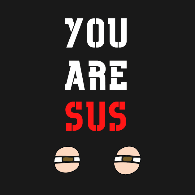 You Are Sus - Small Eyes Squint by Double E Design