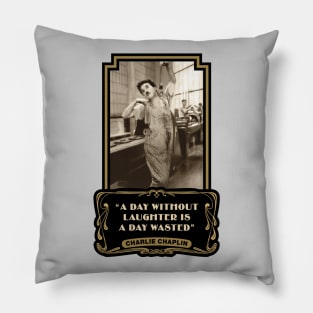 Charlie Chaplin Quotes: “A Day Without Laughter Is A Day Wasted” Pillow
