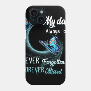 My Dad Always Loved Never Forgotten Never Missed Phone Case