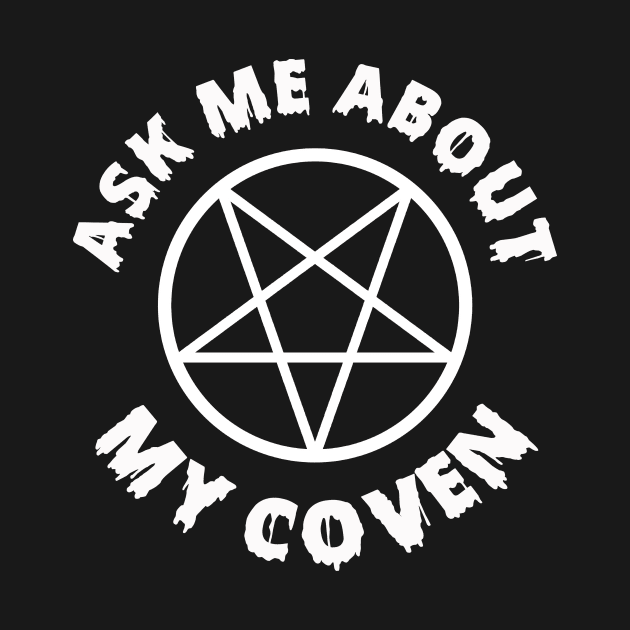 Ask Me About My Coven by dumbshirts