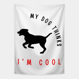 My dog thinks I'm cool funny design Tapestry