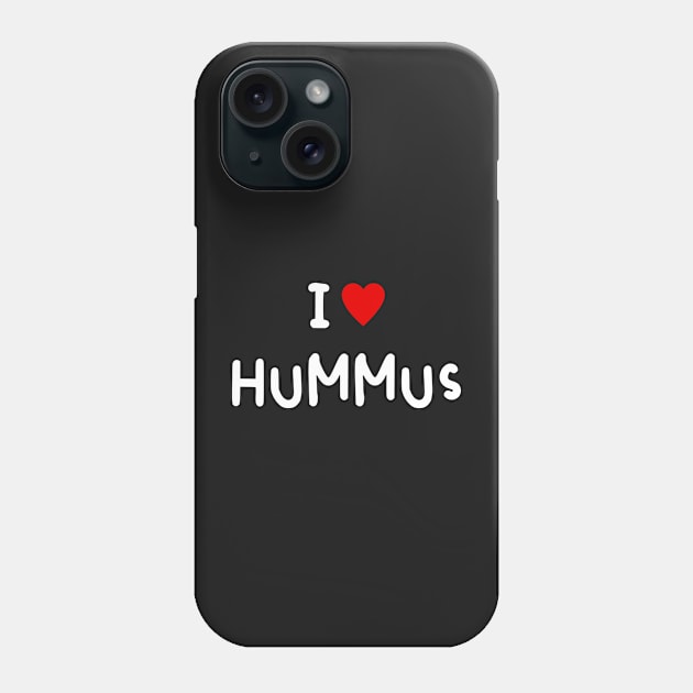 I Love Hummus Phone Case by ChicGraphix