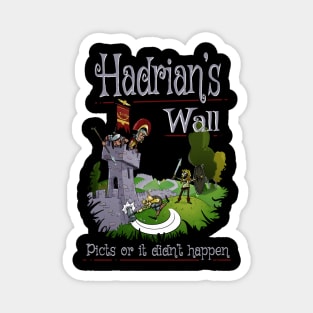 Hadrian's Wall - Picts Or It Did Not Happen Magnet