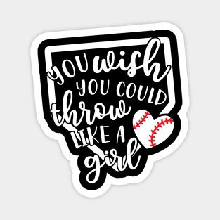 You Wish You Could Throw Like A Girl Softball Baseball Magnet