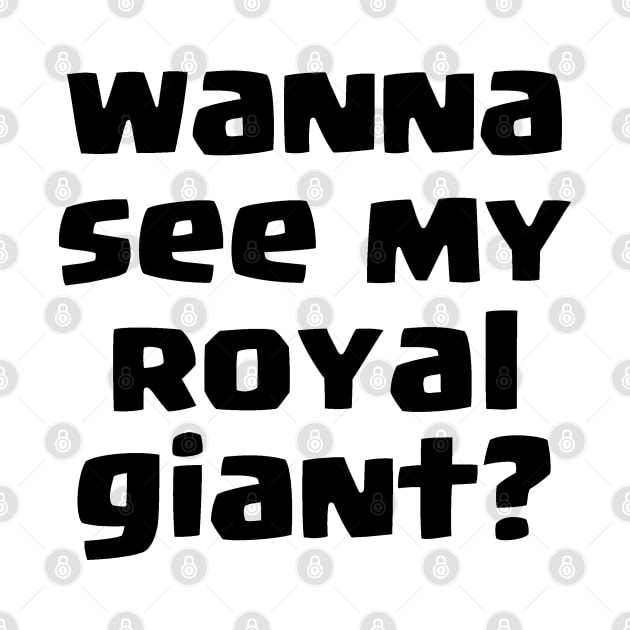 Wanna see my Royal giant? by lanishop