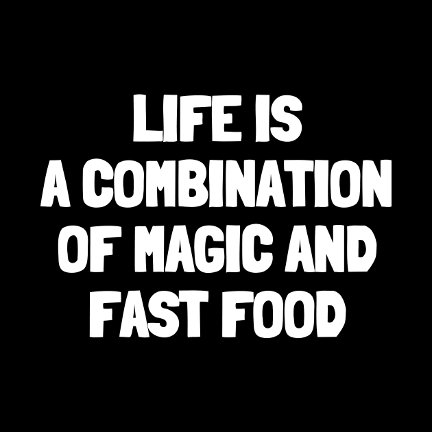 Life is a combination of magic and fast food by White Words