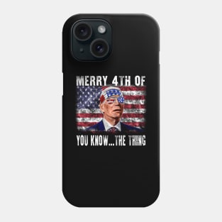 Funny Biden Confused Merry Happy 4th of You Know...The Thing Phone Case