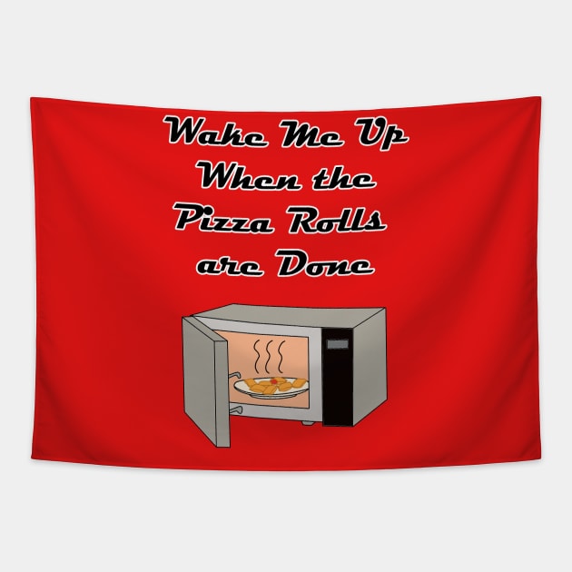 Wake Me Up When the Pizza Rolls are Done Tapestry by Rickster07