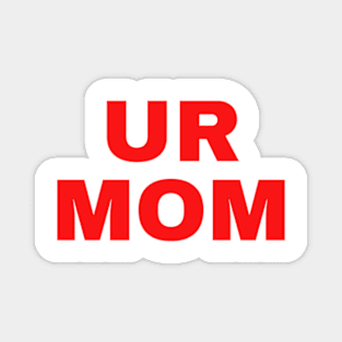 Ur Mom Mama Magnet