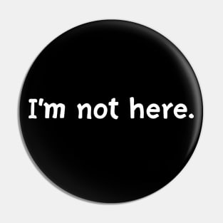 I'm not here Pin