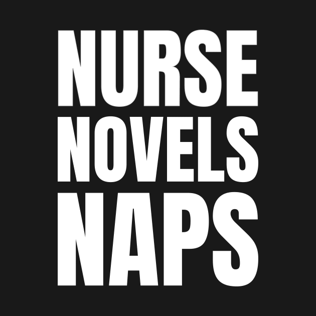 Registered Nurse's Perfect Gift: Nurse, Novels, Naps - Love Reading Apparel by YUED