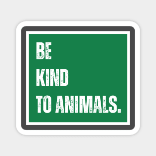 Be kind to animals Magnet