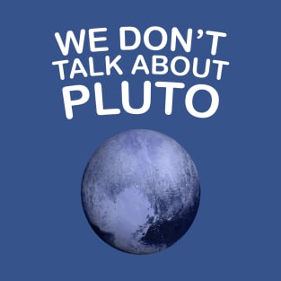 we don't talk about pluto T-Shirt