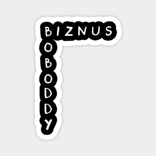 Mind Your Own Biznus Magnet