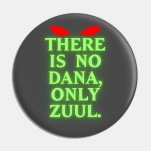 There Is No Dana, Only Zuul! Pin