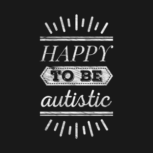 Happy to be autistic (chalk) T-Shirt