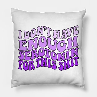 Don't have enough serotonin - purples Pillow