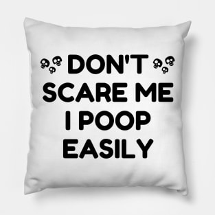 Don't Scare Me I Poop Easily Pillow