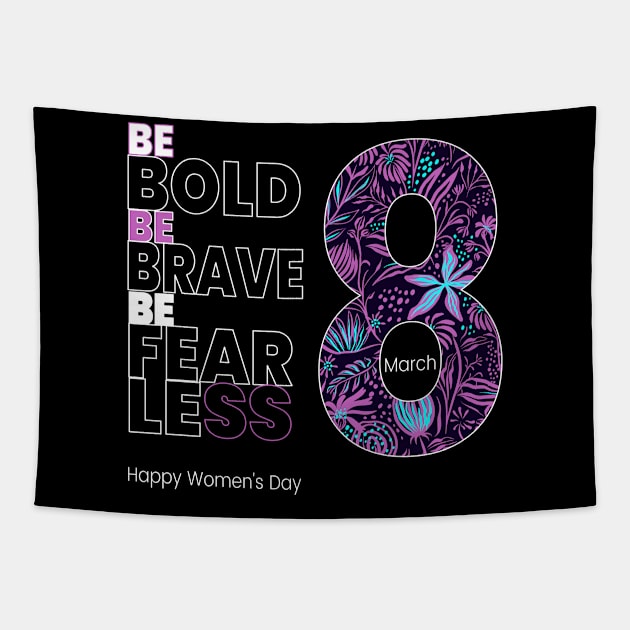 Be Bold Be Brave be Fearless Happy Women's Day Tapestry by lisalizarb