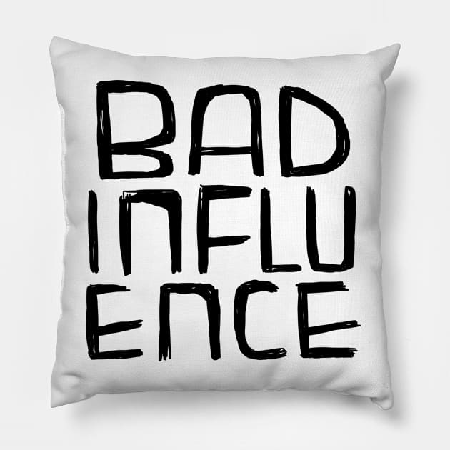 Bad Influence Pillow by badlydrawnbabe