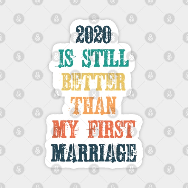 2020 Is Still Better Than My First Marriage Magnet by ZenCloak