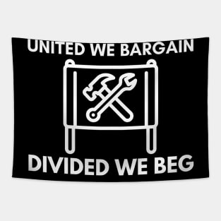 United We Bargain Divided We Beg - Union Banner With Big White Text Tapestry