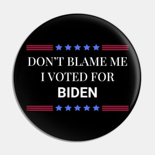 Don't Blame Me I Voted For Biden Pin