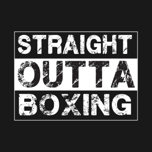 Straight Outta Boxing – Boxer Fighter T-Shirt