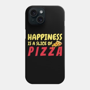 Happiness Is A Slice Of Pizza Phone Case