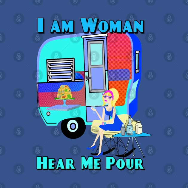 I am Woman Hear Me Pour by Lynndarakos