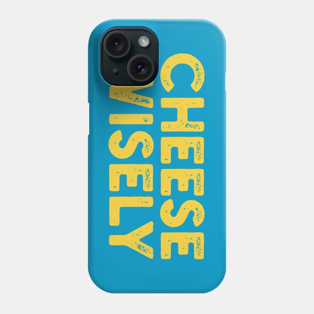 Cheese Wisely Phone Case by Shirts That Bangs