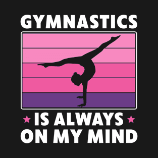 Gymnastics is always on my Mind Funny Girls Women Gymnastics T-Shirt