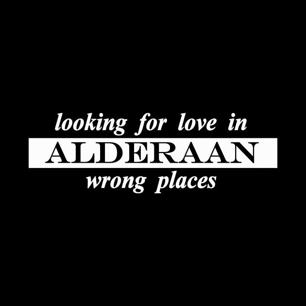 alderaan looking for love in all  the wrong places by NotComplainingJustAsking