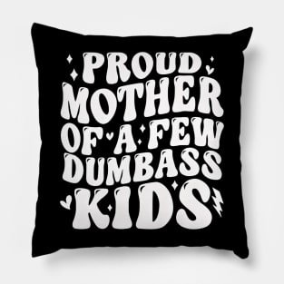 Proud Mother Of A Few Dumb-ass Kids Stepmom Mother's Day Pillow
