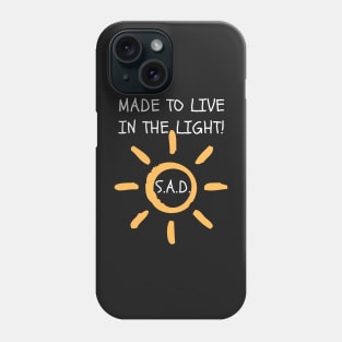 S.A.D. Made To Live In The Light Phone Case