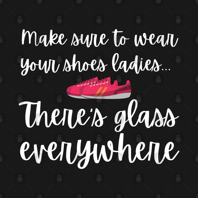 Wear Your Shoes Ladies There's Glass Everywhere Kamala Harris by MalibuSun