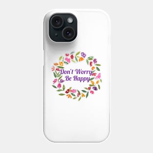 Don't Worry, Be Happy Phone Case