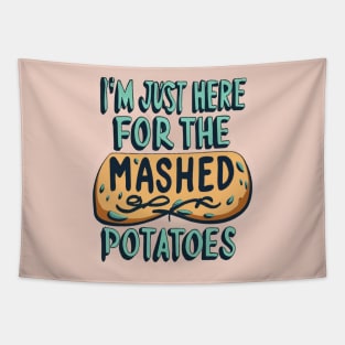 I M Just Here For The Mashed Potatoes Tapestry