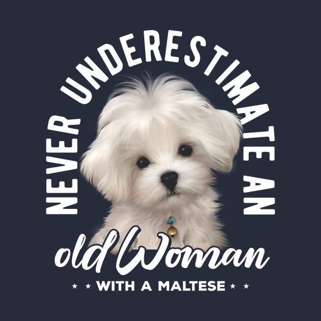 Never Underestimate an Old Woman with a Maltese v2 by Mystik Media LLC