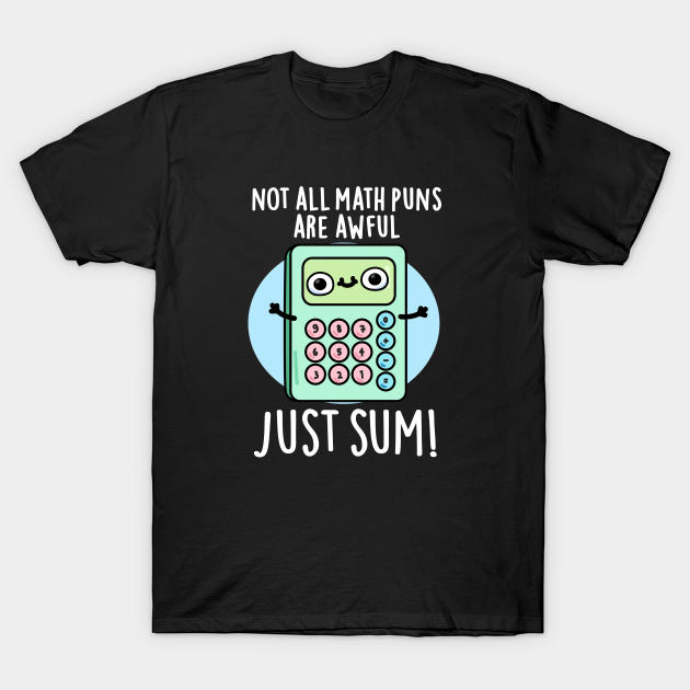 Discover Not All Math Puns Are Awful Just Sum Cute Pun - Math Pun - T-Shirt