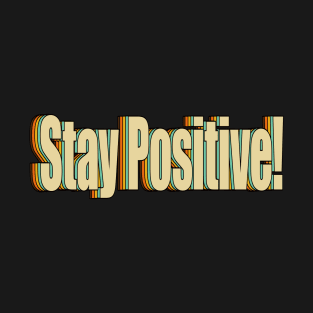 Stay Positive! T-Shirt