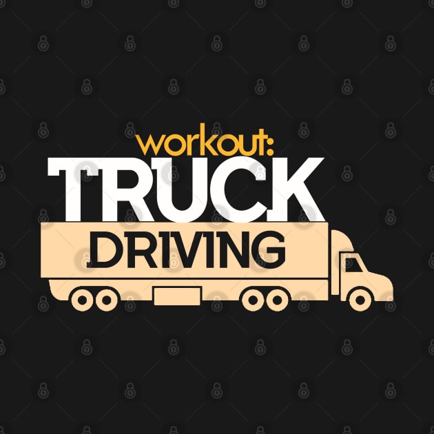 Workout : Truck Driving - Cars, Racing - D3 Designs by D3Apparels