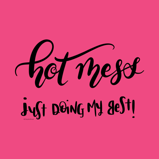 Hot Mess Just Doing My Best Hand Lettering Design Hot T Shirt