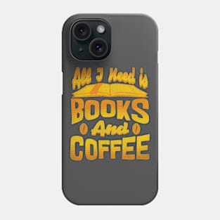 All I need is books and coffee. Phone Case