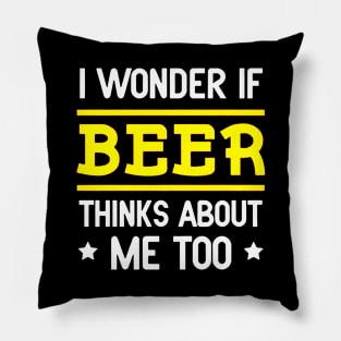 I Wonder If Beer Thinks About Me Too Pillow