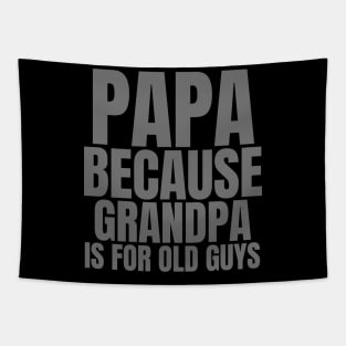 Papa Because Grandpa Is For Old Guys Tapestry